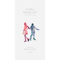 Fog of Love - It Will Never Last